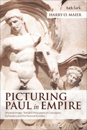 Picturing Paul in Empire: Imperial Image, Text and Persuasion in Colossians, Ephesians and the Pastoral Epistles