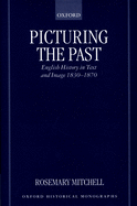 Picturing the Past: English History in Text and Image, 1830-1870