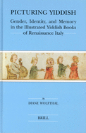 Picturing Yiddish: Gender, Identity, and Memory in the Illustrated Yiddish Books of Renaissance Italy. Brill's Sereies in Jewish Studies, Volume 36.