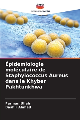 ?pid?miologie mol?culaire de Staphylococcus Aureus dans le Khyber Pakhtunkhwa - Ullah, Farman, and Ahmad, Bashir
