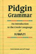 Pidgin Grammar: An Introduction to the Creole English of Hawaii - Sakoda, Kent, and Siegel, Jeff