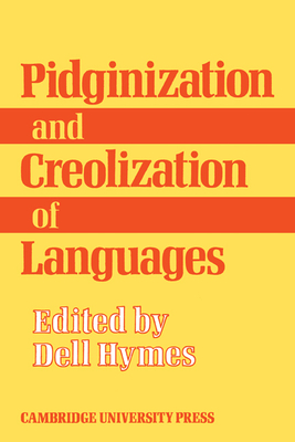 Pidginization and Creolization of Languages: Proceedings of a Conference Held at the University of the West Indies Mona, Jamaica, April 1968 - Hymes, Dell H