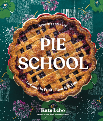 Pie School: Lessons in Fruit, Flour, & Butter - Lebo, Kate, and Jordan, Rina (Photographer), and Johnson, Amy (Photographer)