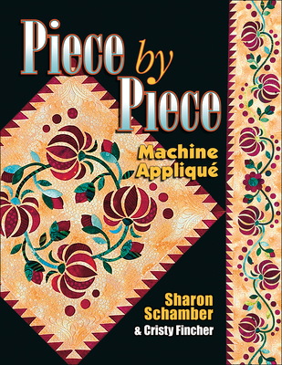 Piece by Piece Machine Applique - Schamber, Sharon, and Fincher, Cristy