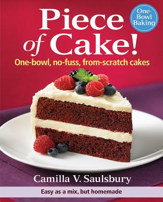 Piece of Cake!: One-Bowl, No-Fuss, From-Scratch Cakes - Saulsbury, Camilla V