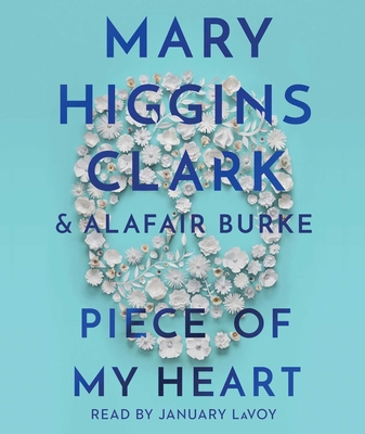 Piece of My Heart - Clark, Mary Higgins, and Burke, Alafair, and Lavoy, January (Read by)