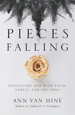Pieces Falling: Navigating 9/11 with Faith, Family, and the FDNY - Van Hine, Ann
