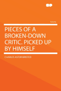 Pieces of a Broken-Down Critic: Picked Up by Himself