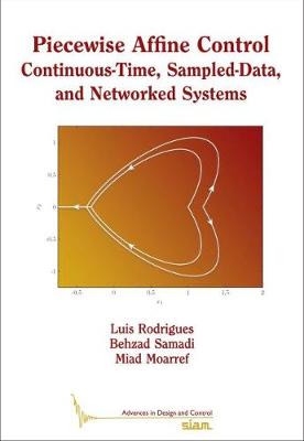 Piecewise Affine Control: Continuous-Time, Sampled-Data, and Networked Systems - Rodrigues, Luis, and Samadi, Behzad, and Moarref, Miad