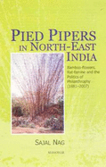 Pied Pipers in North-East India: Bamboo-Flowers, Rat-Famine & the Politics of Philanthropy (1881-2007)