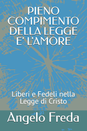 Pieno Compimento Della Legge E' l'Amore: Liberi e Fedeli nella Legge di Cristo