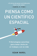 Piensa Como Un Cientfico Espacial (Think Like a Rockect Scientist Spanish Edition): 9 Estrategias Sencillas Para Tener xito En El Trabajo Y En La Vida