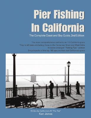 Pier Fishing in California: The Complete Coast and Bay Guide - Jones, Ken