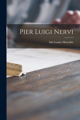 Pier Luigi Nervi - Huxtable, Ada Louise