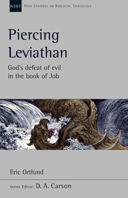 Piercing Leviathan: God's Defeat Of Evil In The Book Of Job - Ortlund, Eric, Dr.