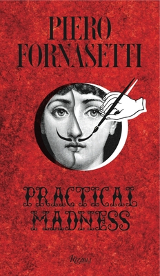 Piero Fornasetti: Practical Madness - Mauries, Patrick (Editor), and Curzio, Ginevra Quadrio (Contributions by), and Fornasetti, Barnaba (Contributions by)
