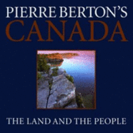 Pierre Berton's Canada: The Land and the People