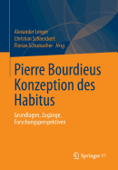 Pierre Bourdieus Konzeption Des Habitus: Grundlagen, Zugange, Forschungsperspektiven