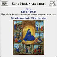 Pierre de la Rue: Mass of the Seven Sorrows of the Blessed Virgin; Easter Mass - Ars Antiqua de Paris