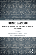 Pierre Gassendi: Humanism, Science, and the Birth of Modern Philosophy