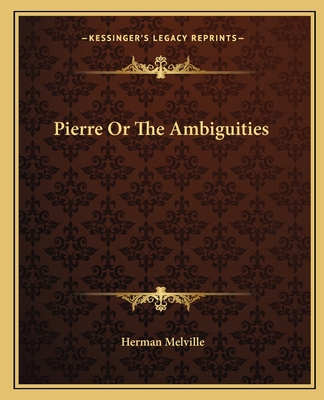 Pierre Or The Ambiguities - Melville, Herman