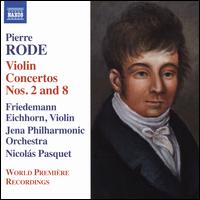 Pierre Rode: Violin Concertos Nos. 2 and 8 - Friedemann Eichhorn (candenza); Friedemann Eichhorn (violin); Jena Philharmonic Orchestra; Nicols Pasquet (conductor)