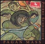 Pierre Schroeder: Pagan Mass
