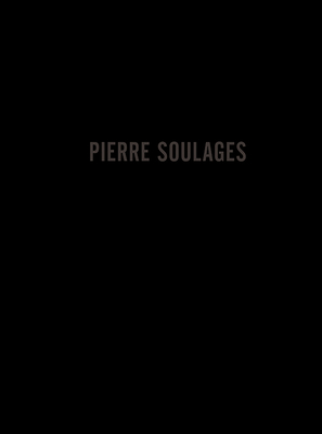 Pierre Soulages: New Paintings - Soulages, Pierre (Contributions by), and Yau, John (Contributions by), and Badiou, Alain (Contributions by)