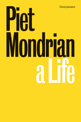 Piet Mondrian: A Life - Janssen, Hans