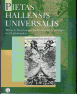 Pietas Hallensis Universalis: Weltweite Beziehungen Der Franckeschen Stiftungen Im 18. Jahrhundert