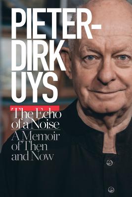 Pieter-Dirk Uys: The Echo of a Noise: A Memoir of Then and Now - Uys, Pieter-Dirk