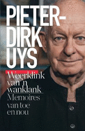 Pieter-Dirk Uys: Weerklink van 'n wanklank: Memoires van toe en nou