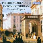 Pietro Morlacchi, Antonio Torriani: Fantasie d'Opera