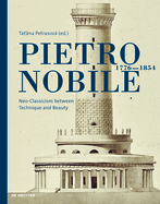 Pietro Nobile (1776-1854): Neoclassicism between Technique and Beauty