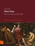 Pietro Testa: Maler in ROM Und Lucca (1612-1650). Mit Einem Katalog Seiner Gemalde