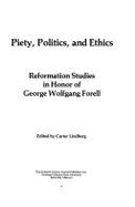 Piety, Politics, and Ethics: Reformation Studies in Honor of George Wolfgang Forell - Forell, George Wolfgang