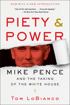 Piety & Power: Mike Pence and the Taking of the White House - LoBianco, Tom