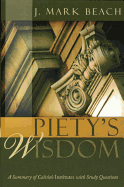 Piety's Wisdom: A Summary of Calvin's Institutes with Study Questions