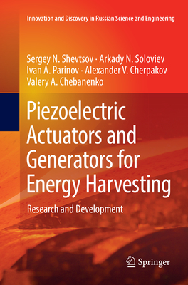 Piezoelectric Actuators and Generators for Energy Harvesting: Research and Development - Shevtsov, Sergey N., and Soloviev, Arkady N., and Parinov, Ivan A.