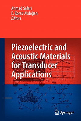 Piezoelectric and Acoustic Materials for Transducer Applications - Safari, Ahmad (Editor), and Akdogan, E Koray (Editor)