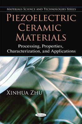 Piezoelectric Ceramic Materials: Processing, Properties, Characterization & Applications - Zhu, Xinhua