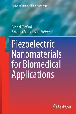 Piezoelectric Nanomaterials for Biomedical Applications - Ciofani, Gianni (Editor), and Menciassi, Arianna (Editor)