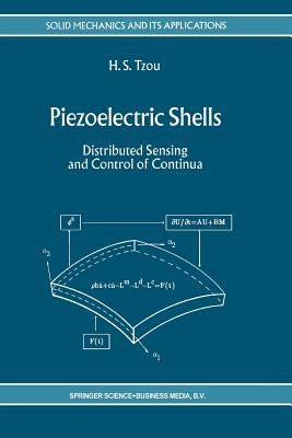 Piezoelectric Shells: Distributed Sensing and Control of Continua - Tzou, H S