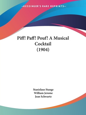 Piff! Paff! Pouf! A Musical Cocktail (1904) - Stange, Stanislaus, and Jerome, William, and Schwartz, Jean