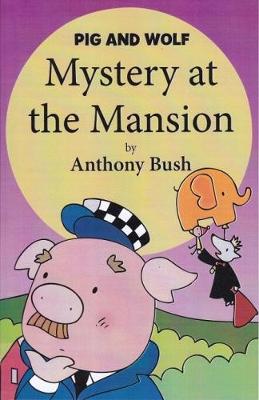 Pig and Wolf: Mystery at the Mansion - Bush, Anthony