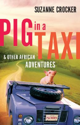Pig in a Taxi and Other African Adventures - Crocker, Suzanne