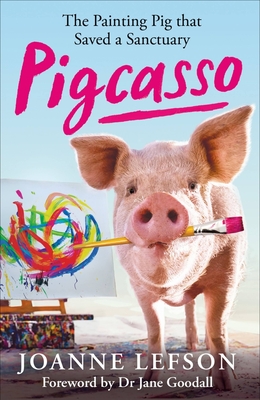 Pigcasso: The painting pig that saved a sanctuary - Lefson, Joanne