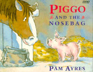 Piggo and the Nosebag - Ayres, Pam