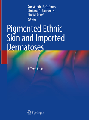Pigmented Ethnic Skin and Imported Dermatoses: A Text-Atlas - Orfanos, Constantin E (Editor), and Zouboulis, Christos C (Editor), and Assaf, Chalid (Editor)