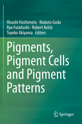 Pigments, Pigment Cells and Pigment Patterns - Hashimoto, Hisashi (Editor), and Goda, Makoto (Editor), and Futahashi, Ryo (Editor)